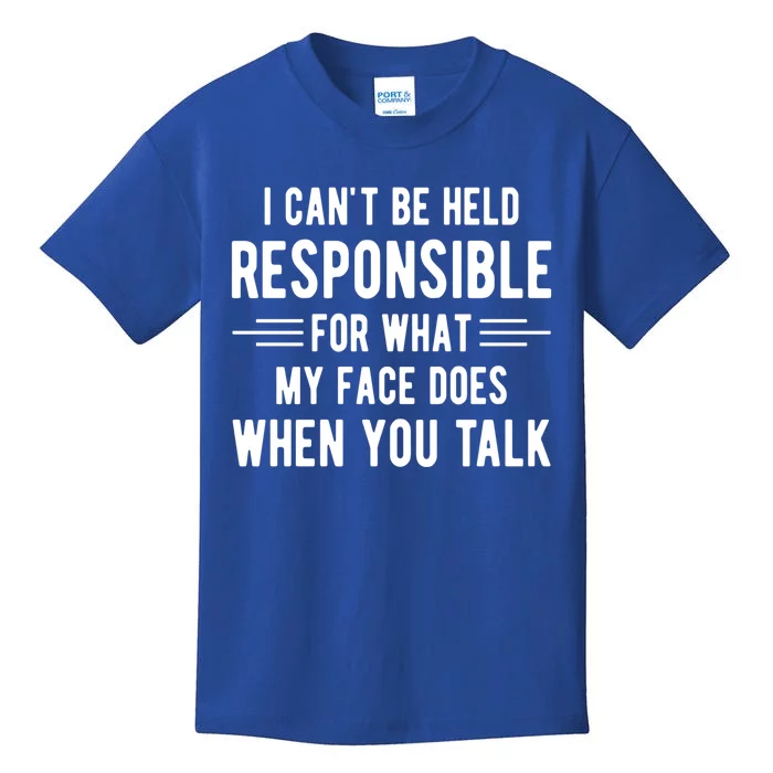 I Can't Be Held Responsible What My Face Does When You Talk Funny Gift Kids T-Shirt