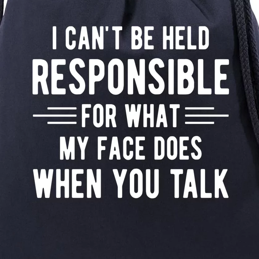 I Can't Be Held Responsible What My Face Does When You Talk Funny Gift Drawstring Bag