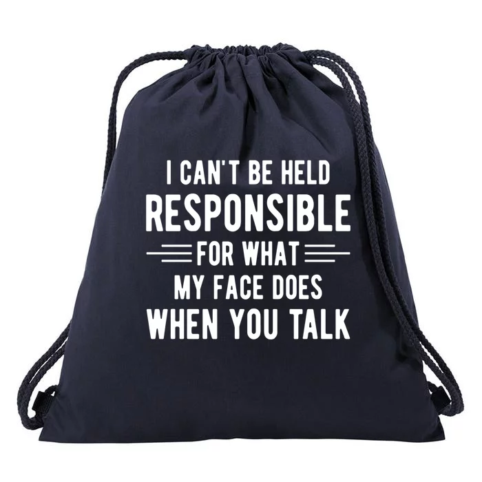 I Can't Be Held Responsible What My Face Does When You Talk Funny Gift Drawstring Bag