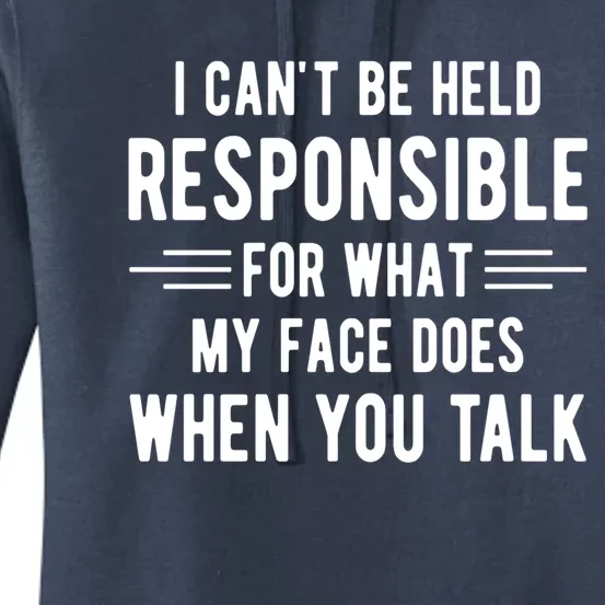 I Can't Be Held Responsible What My Face Does When You Talk Funny Gift Women's Pullover Hoodie