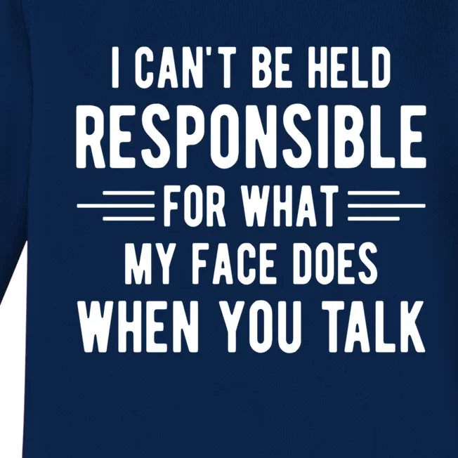 I Can't Be Held Responsible What My Face Does When You Talk Funny Gift Baby Long Sleeve Bodysuit