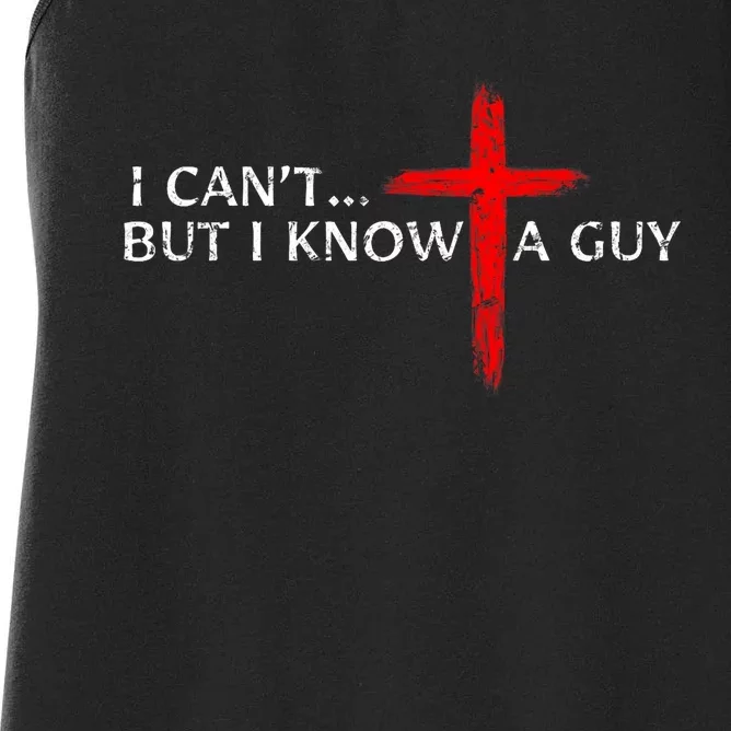 I CanT But I Know A Guy Jesus Cross Funny Christian Women's Racerback Tank