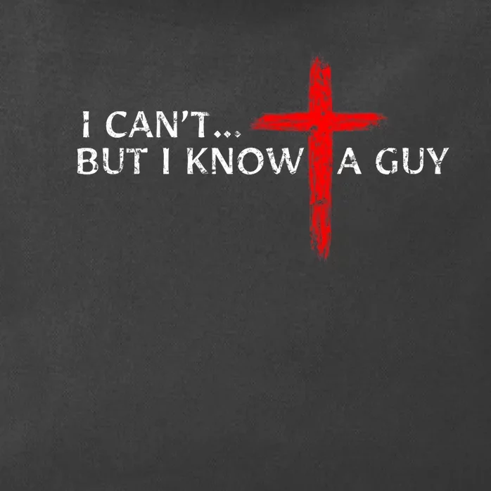 I CanT But I Know A Guy Jesus Cross Funny Christian Zip Tote Bag