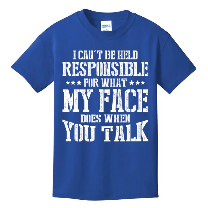 I Can't Be Held Responsible What My Face Does When You Talk Gift Kids T-Shirt