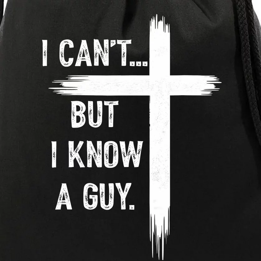 I CanT But I Know A Guy Christian Faith Believer Religious Drawstring Bag