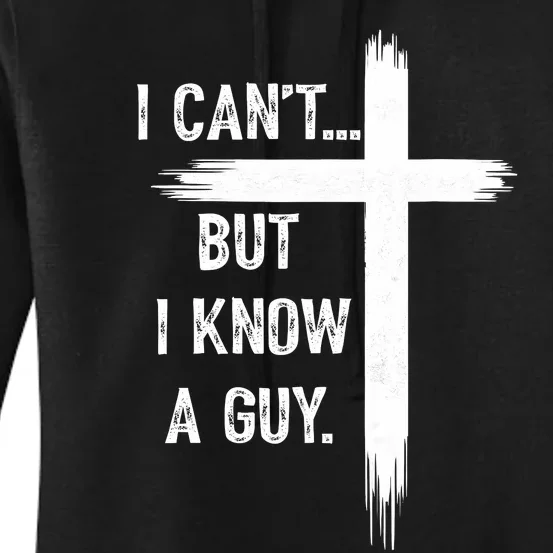 I CanT But I Know A Guy Christian Faith Believer Religious Women's Pullover Hoodie