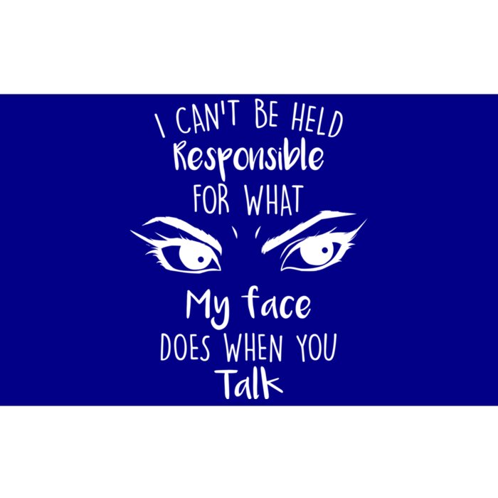 I Can't Be Held Responsible What My Face Does When You Talk Gift Bumper Sticker