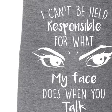 I Can't Be Held Responsible What My Face Does When You Talk Gift Doggie 3-End Fleece Hoodie