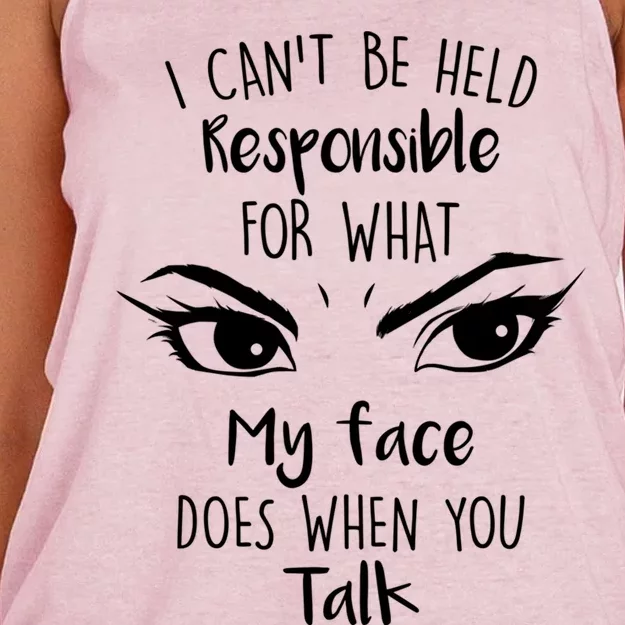 I Can't Be Held Responsible What My Face Does When You Talk Gift Women's Knotted Racerback Tank