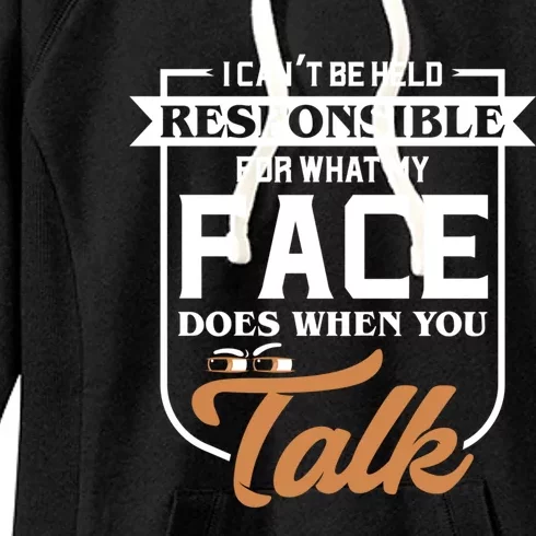 I Can't Be Held Responsible What My Face Does When You Talk Gift Women's Fleece Hoodie