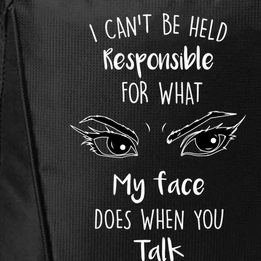 I Can't Be Held Responsible What My Face Does When You Talk Gift City Backpack