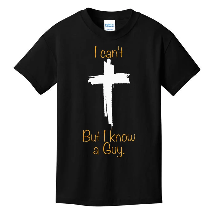 I CanT But I Know A Guy Jesus Cross Funny Christian Kids T-Shirt