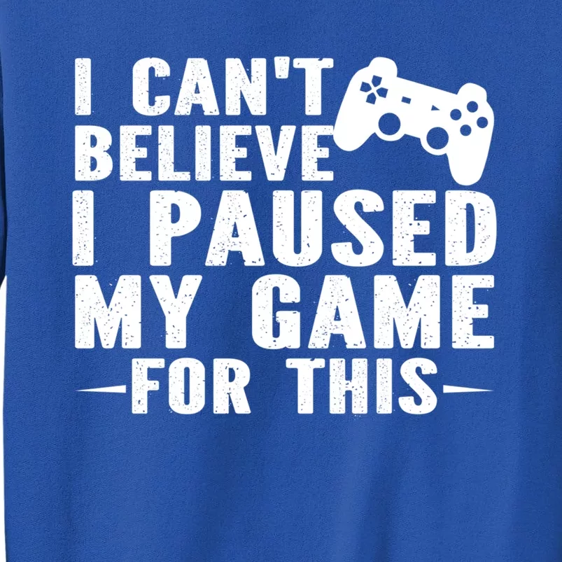 I Cant Believe I Paused My Game For This Gamer Gift Sweatshirt