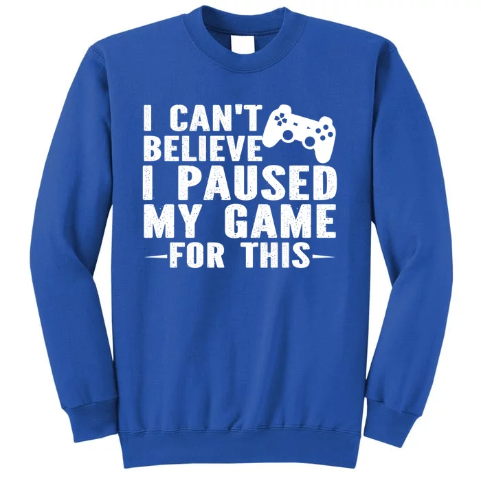 I Cant Believe I Paused My Game For This Gamer Gift Sweatshirt