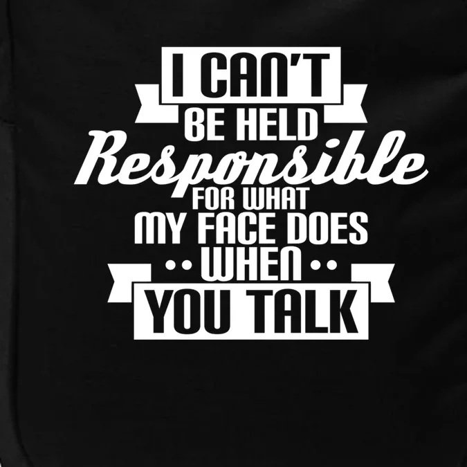 I Can't Be Held Responsible What My Face Does When You Talk Cool Gift Impact Tech Backpack