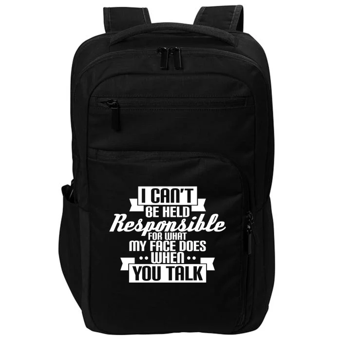 I Can't Be Held Responsible What My Face Does When You Talk Cool Gift Impact Tech Backpack