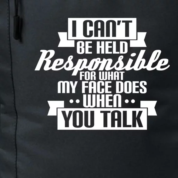 I Can't Be Held Responsible What My Face Does When You Talk Cool Gift Daily Commute Backpack