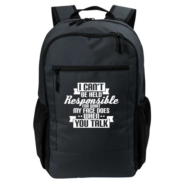 I Can't Be Held Responsible What My Face Does When You Talk Cool Gift Daily Commute Backpack