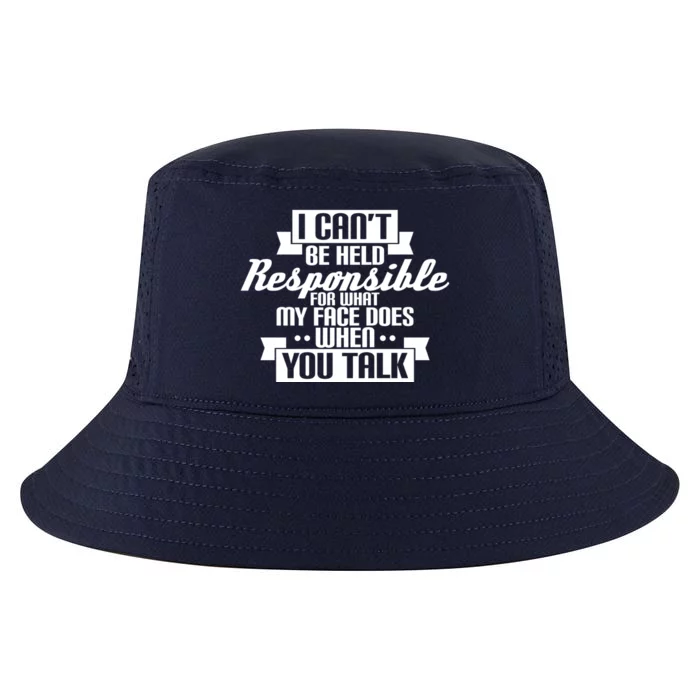 I Can't Be Held Responsible What My Face Does When You Talk Cool Gift Cool Comfort Performance Bucket Hat