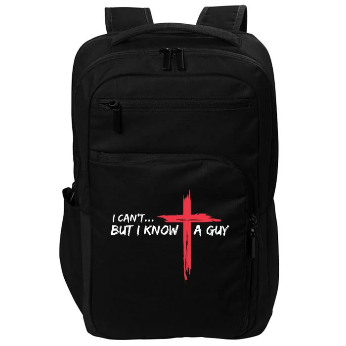 I Cant But I Know A Guy Jesus Cross Funny Christian Impact Tech Backpack