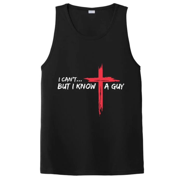 I Cant But I Know A Guy Jesus Cross Funny Christian Performance Tank