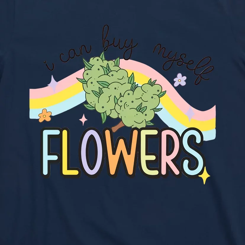 Grunde Tolkning sidde I Can Buy Myself Flowers Funny Stoner Happy 420 Days Cannabis Funny T-Shirt  | TeeShirtPalace