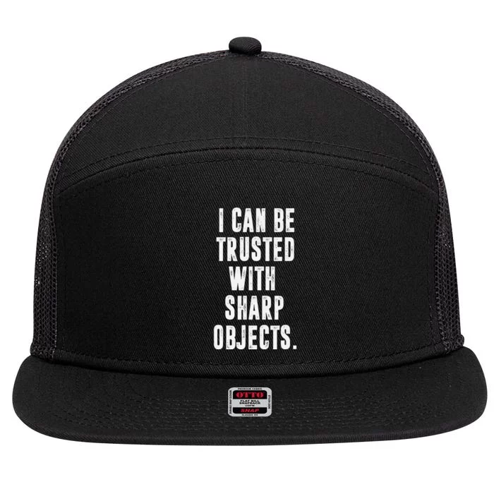 I Can Be Trusted With Sharp Objects Sarcastic Humor 7 Panel Mesh Trucker Snapback Hat