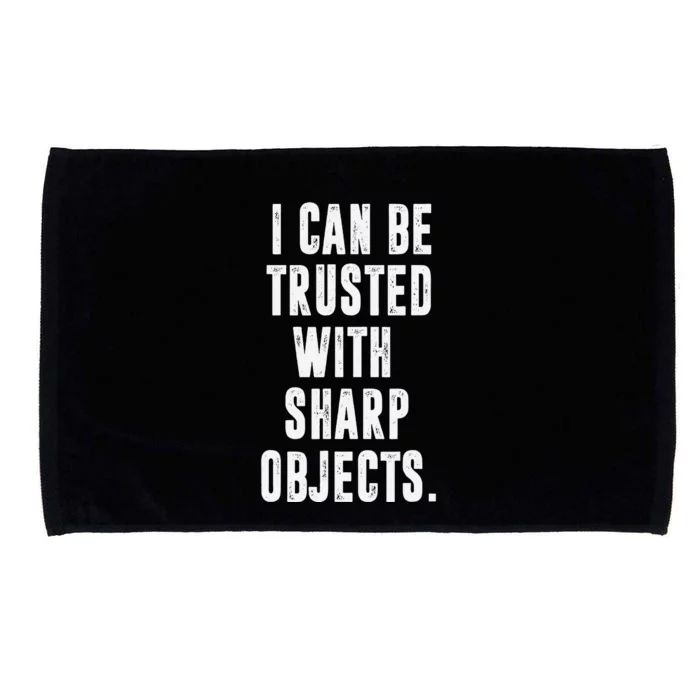 I Can Be Trusted With Sharp Objects Sarcastic Humor Microfiber Hand Towel