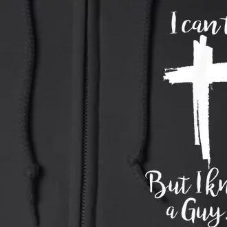 I Cant But I Know A Guy Jesus Cross Full Zip Hoodie