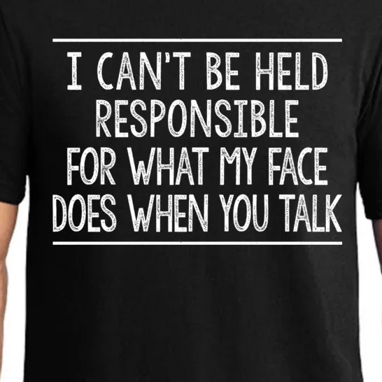 I Can't Be Responsible For What My Face Does When You Talk Gift Funny Gift Pajama Set