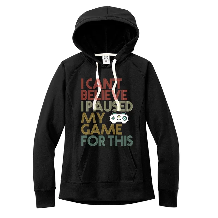 I Cant Believe I Paused My Game For This 70s Retro Gift Cool Gift Women's Fleece Hoodie