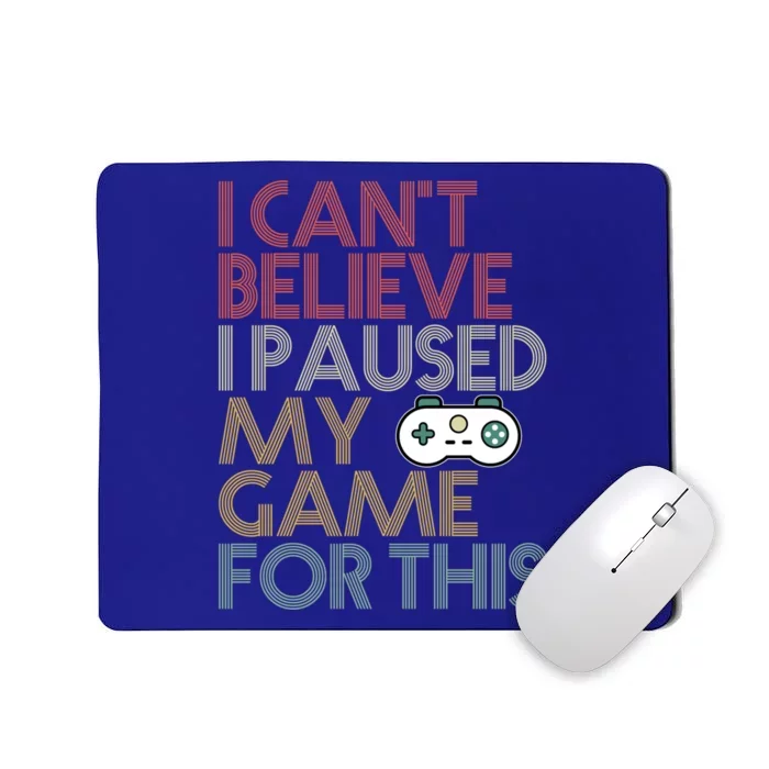 I Cant Believe I Paused My Game For This 70s Retro Gift Cool Gift Mousepad