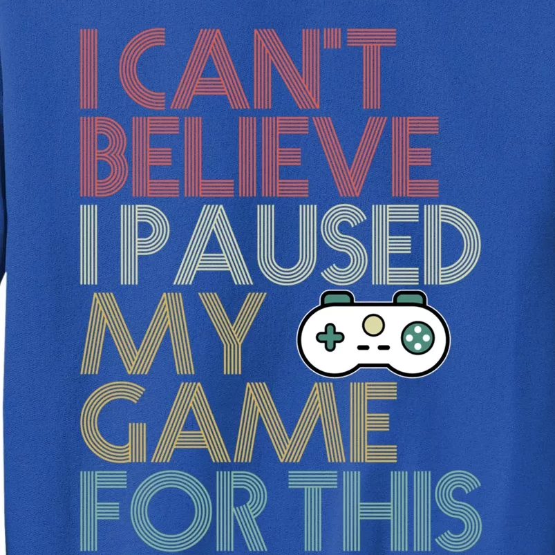 I Cant Believe I Paused My Game For This 70s Retro Gift Cool Gift Tall Sweatshirt