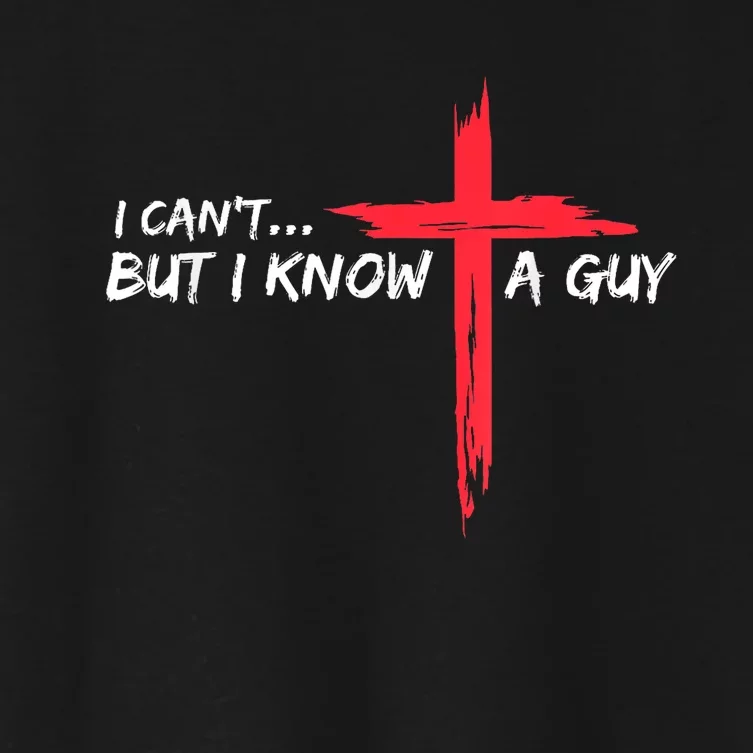 I Cant But I Know A Guy Jesus Cross Funny Christian Women's Crop Top Tee