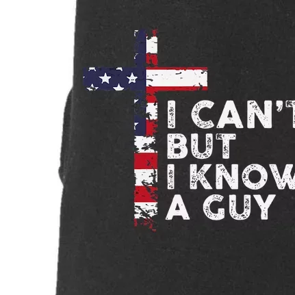 I CanT But I Know A Guy Jesus Christ Usa Christian Doggie 3-End Fleece Hoodie