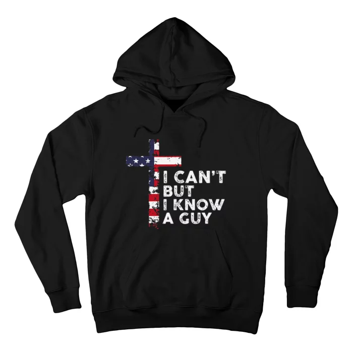 I CanT But I Know A Guy Jesus Christ Usa Christian Hoodie