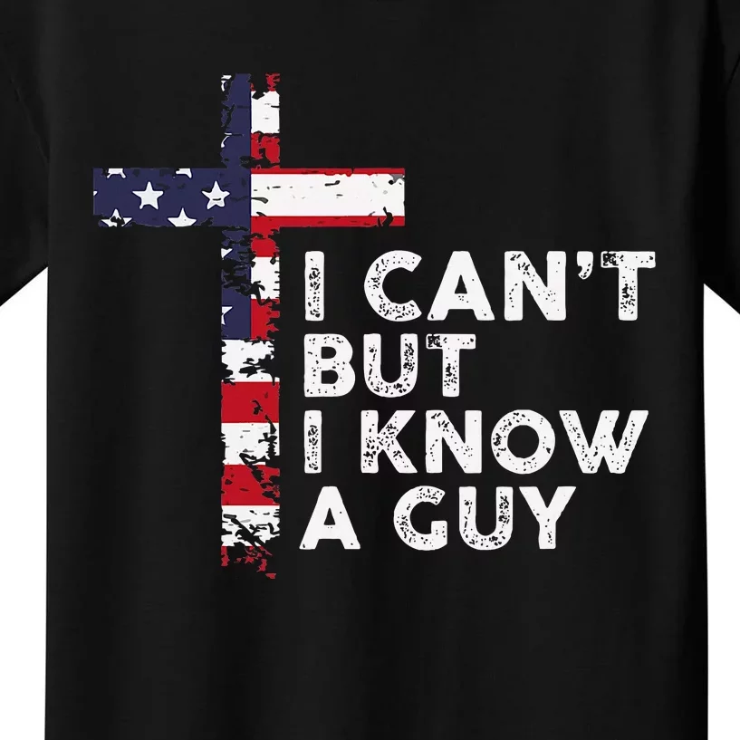 I CanT But I Know A Guy Jesus Christ Usa Christian Kids T-Shirt