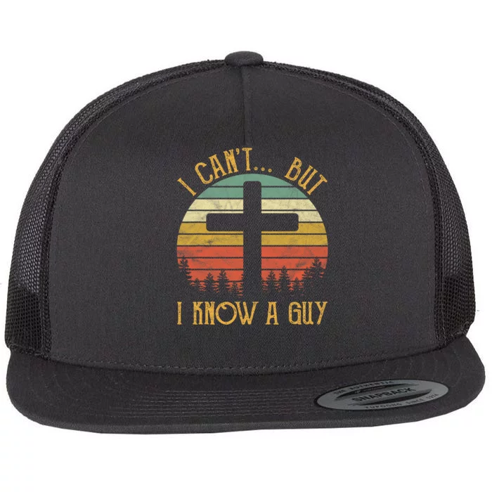 I Cant But I Know A Guy Jesus Cross Funny Christian Vintage Design Flat Bill Trucker Hat