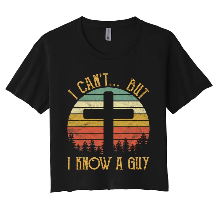 I Cant But I Know A Guy Jesus Cross Funny Christian Vintage Design Women's Crop Top Tee