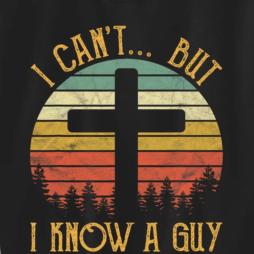 I Cant But I Know A Guy Jesus Cross Funny Christian Vintage Design Kids Sweatshirt