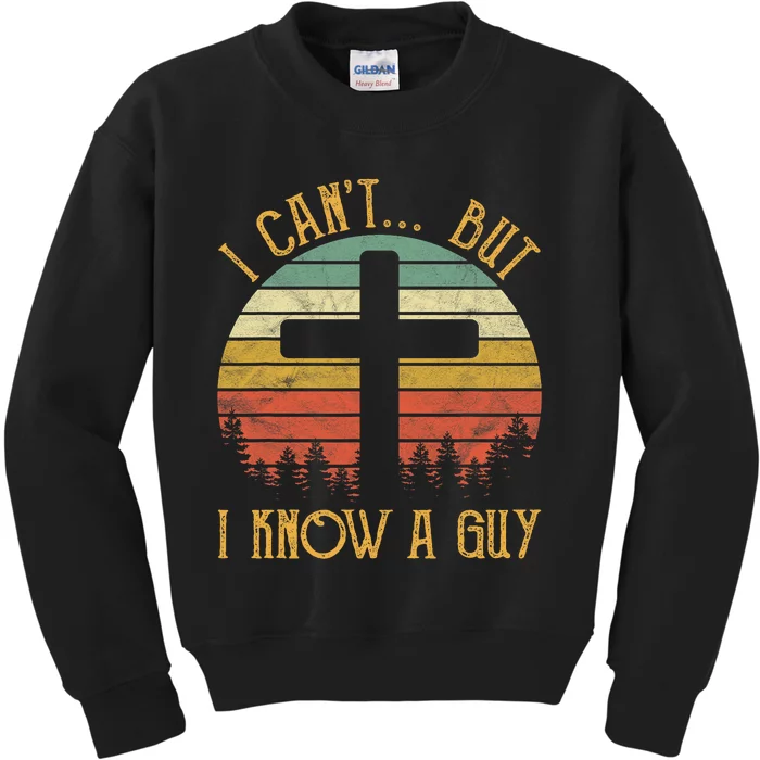 I Cant But I Know A Guy Jesus Cross Funny Christian Vintage Design Kids Sweatshirt