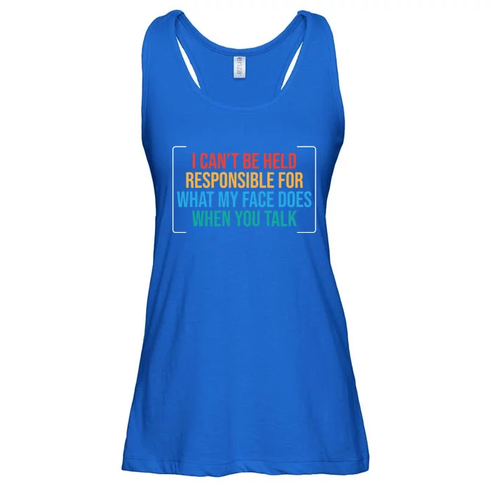 I Can't Be Responsible For What My Face Does When You Talk Funny Gift Ladies Essential Flowy Tank