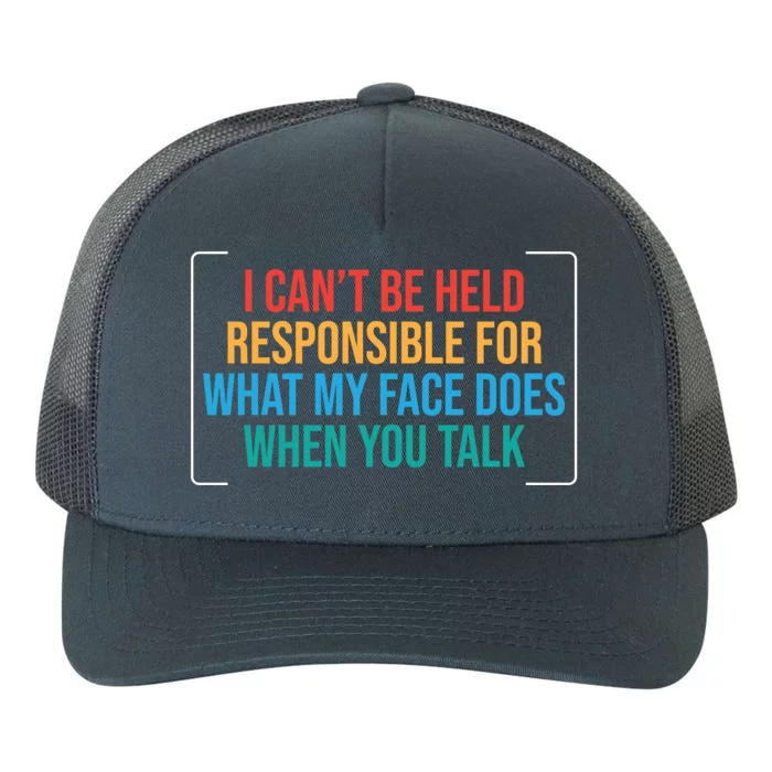 I Can't Be Responsible For What My Face Does When You Talk Funny Gift Yupoong Adult 5-Panel Trucker Hat