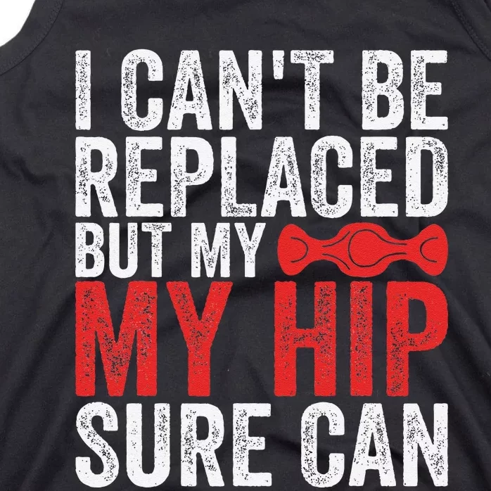 I CanT Be Replaced But My Hip Sure Can Funny Hip Tank Top