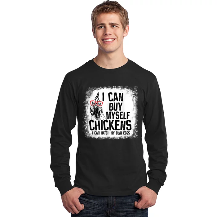 I Can Buy Myself Chickens I Can Hatch My Own Eggs Farmers Long Sleeve Shirt