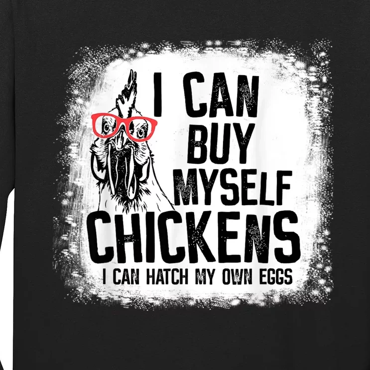 I Can Buy Myself Chickens I Can Hatch My Own Eggs Farmers Long Sleeve Shirt