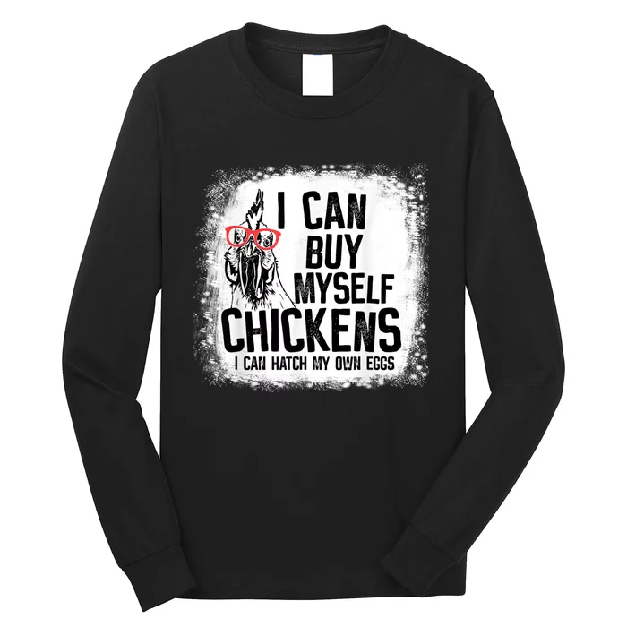 I Can Buy Myself Chickens I Can Hatch My Own Eggs Farmers Long Sleeve Shirt