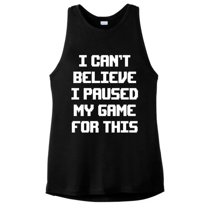 I Cant Believe I Paused My Game For This Gift Ladies Tri-Blend Wicking Tank