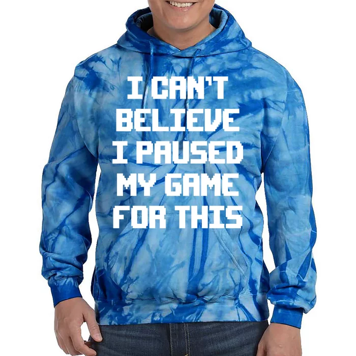 I Cant Believe I Paused My Game For This Gift Tie Dye Hoodie