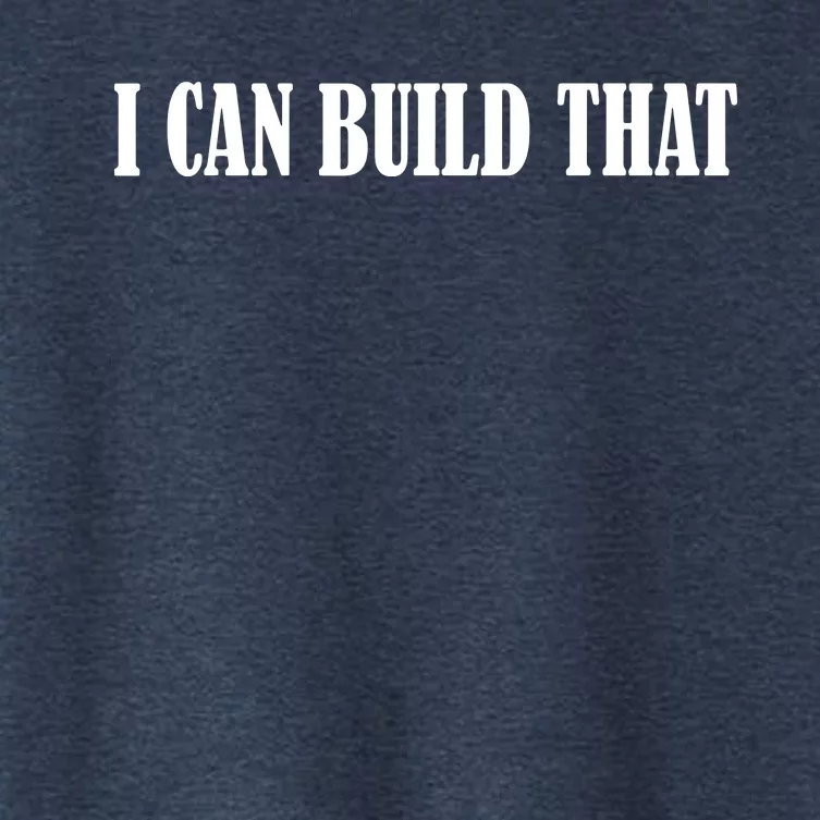 I Can Build That Woodworking Carpenter Quote Gift Women's Crop Top Tee